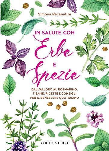 In salute con erbe e spezie: La guida completa per il benessere naturale