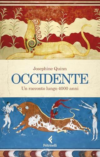 Occidente: Un racconto lungo 4.000 anni - Un'Epopea Storica di Civiltà, Idee e Potere