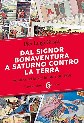 Dal signor Bonaventura a Saturno contro la Terra: agli albori del fumetto in Italia (1908-1945)