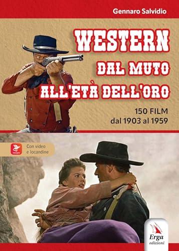 Western. Dal muto all'età dell'oro. 150 film dal 1903 al 1959. Con locandine. Con video