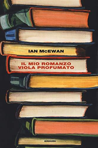 Il mio romanzo viola profumato seguito da L'io - Ian McEwan