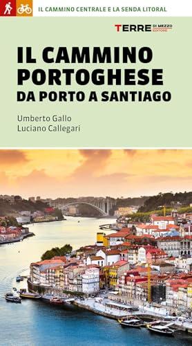 Il Cammino Portoghese da Porto a Santiago: Guida Dettagliata per il Pellegrino Moderno