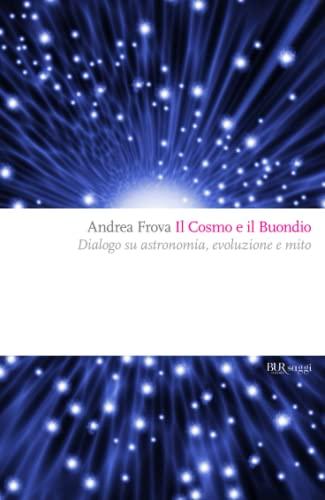 Il cosmo e il buondio: dialogo su astronomia, evoluzione e mito