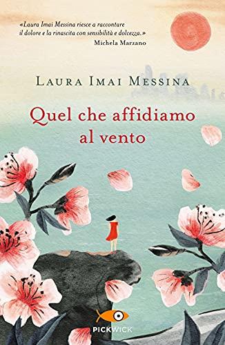 Quel che affidiamo al vento - Laura Imai Messina