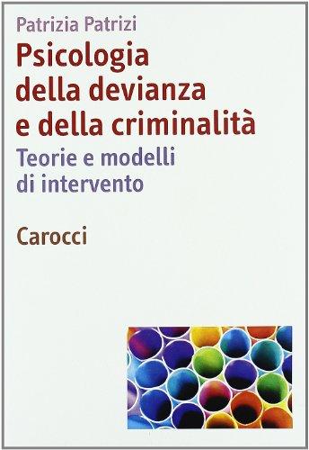 Psicologia della devianza e della criminalità. Teorie e modelli di intervento