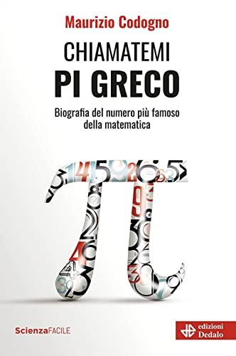 Chiamatemi pi greco. Biografia del numero più famoso della matematica