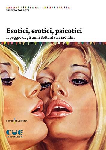 Esotici, erotici, psicotici. Il peggio degli anni Settanta in 120 film