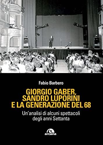 Giorgio Gaber, Sandro Luporini e la generazione del '68: Un'analisi degli spettacoli degli anni Settanta