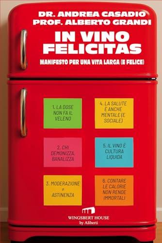 In vino felicitas. Manifesto per una vita larga (e felice)