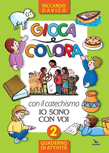 Gioca e colora con il catechismo «Io sono con voi». Quaderno di attività. Ediz. illustrata