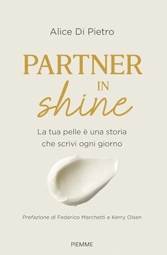 Partner in Shine: La Tua Pelle È Una Storia Che Scrivi Ogni Giorno