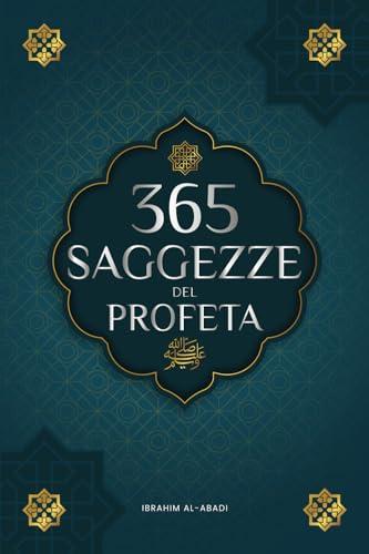 365 Saggezze del Profeta Muhammad: Testi autentici degli Hadith e della Sunnah