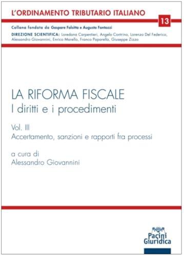 LA RIFORMA FISCALE I DIRITTI E I PROCEDIMENTI VOL. III ACCERTAMENTO, SANZIONI E RAPPORTI FRA PROCESSI: Vol. 3