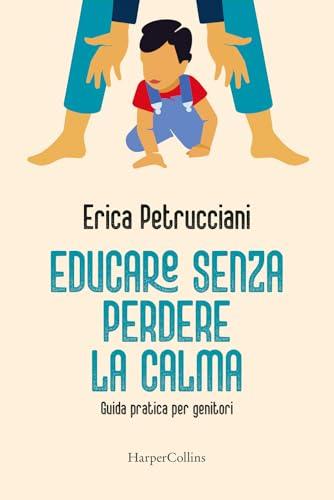 Educare senza perdere la calma. Guida pratica per genitori