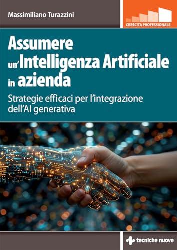 Assumere un'Intelligenza Artificiale in azienda. Strategie efficaci per l'integrazione dell'AI generativa