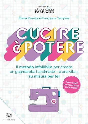 Cucire è potere. Il metodo infallibile per creare un guardaroba handmade -e una vita- su misura per te!