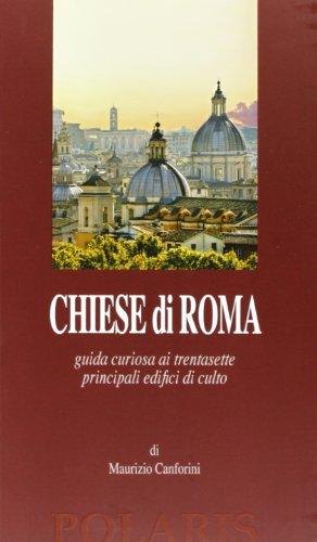 Chiese di Roma. Guida curiosa ai trentasette principali edifici di culto