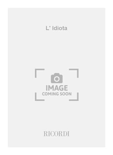 L'idiota. Opera lirica in tre atti e sette quadri dal romanzo di Fiodor Dostoievskij. Musica di L. Chailly