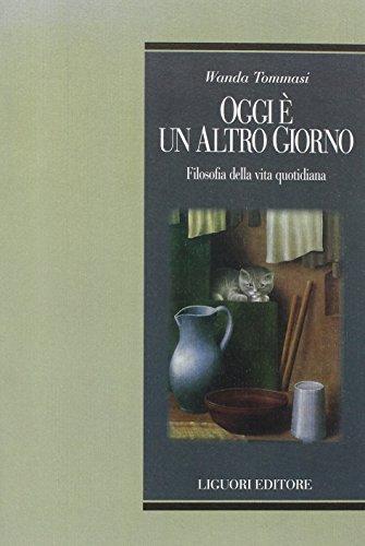 Oggi è un altro giorno: Filosofia della vita quotidiana (Teorie e oggetti della filosofia Vol. 71) (Italian Edition)