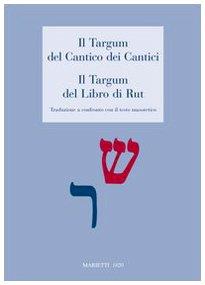 Il Targum del Cantico dei Cantici. Il Targum del Libro di Rut. Traduzione a confronto con il testo masoterico