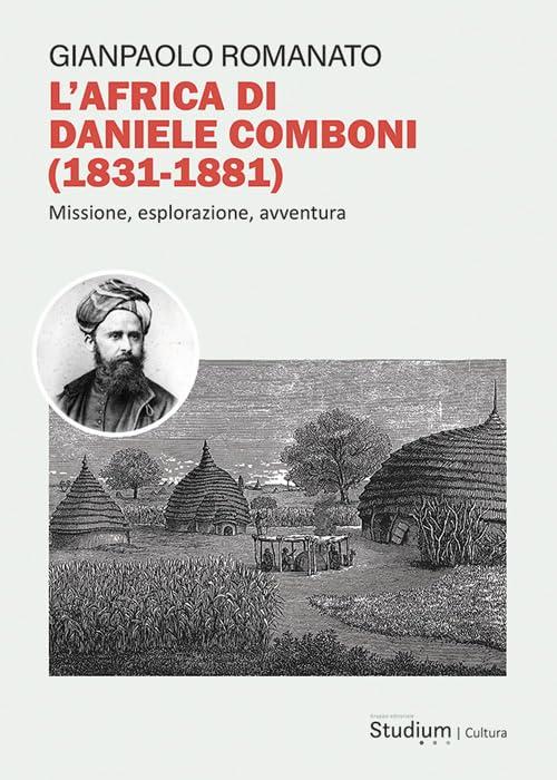 L'Africa di Daniele Comboni (1831-1881). Missione, esplorazione, avventura