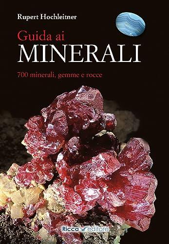 Guida ai minerali: 700 minerali, gemme e rocce