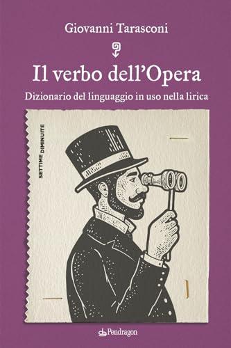 Il verbo dell'opera: Dizionario del linguaggio in uso nella lirica
