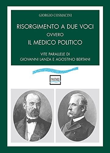 Risorgimento a due voci: Il medico politico - Vite parallele di Giovanni Lanza e Agostino Bertani