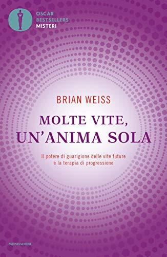 Molte Vite, Un'Anima Sola: Il Potere di Guarigione delle Vite Future e la Terapia della Progressione