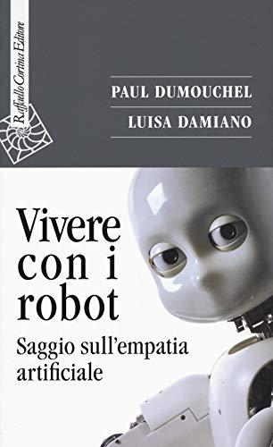 Vivere con i Robot. Saggio sull'empatia artificiale