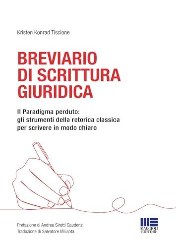 Breviario di scrittura giuridica. Il paradigma perduto: gli strumenti della retorica classica per scrivere in modo chiaro