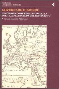 Governare il mondo. L'economia come linguaggio della politica nell'Europa del Settecento