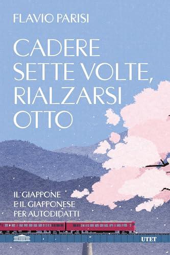 Cadere sette volte, rialzarsi otto: Il Giappone e il giapponese per autodidatti