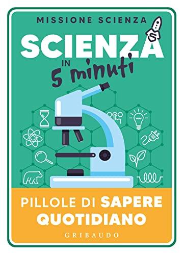 Scienza in 5 minuti. Pillole di sapere quotidiano