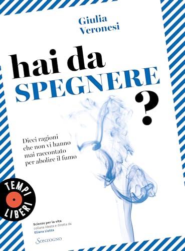 Hai da spegnere?: Dieci ragioni che non vi hanno mai raccontato per abolire il fumo (Scienze per la vita Vol. 3)