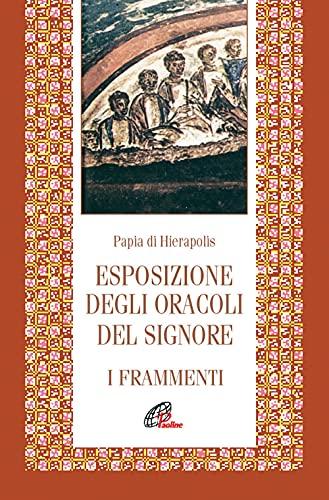 Esposizione degli Oracoli del Signore: I Frammenti - Papia