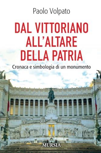 Dal Vittoriano all'Altare della Patria: Cronaca e Simbologia di un Monumento