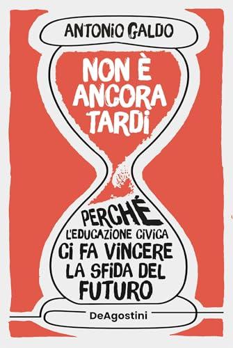 Non è ancora tardi: Perché l'educazione civica ci fa vincere la sfida del futuro