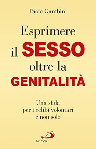 (Esprimere) il sesso oltre la genitalità: Una sfida per i celibi volontari e non solo