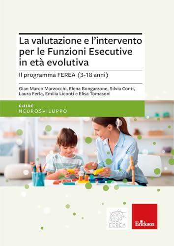 La valutazione e l'intervento per le Funzioni Esecutive in età evolutiva. Il programma FEREA (3-18 anni)