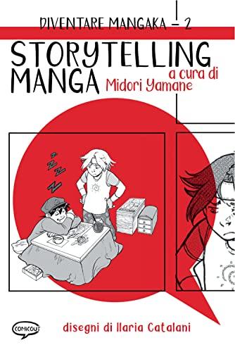 Storytelling Manga. Diventare Mangaka. Ediz. illustrata