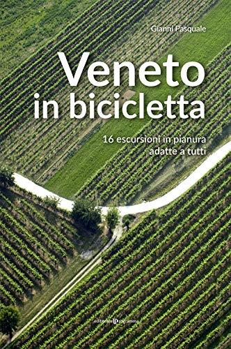 Veneto in bicicletta. 16 escursioni in pianura adatte a tutti