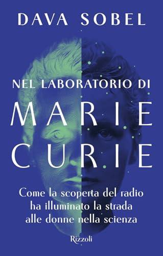 Nel laboratorio di Marie Curie. Come la scoperta del radio ha illuminato la strada alle donne della scienza