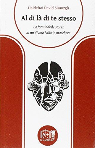 Al di là di te stesso. La formidabile storia di un divino ballo in maschera
