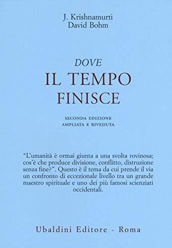 Dove il tempo finisce - Jiddu Krishnamurti, David Bohm