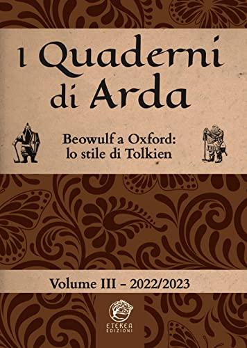 I quaderni di Arda. Rivista di studi tolkieniani e mondi fantastici. Beowulf a Oxford: lo stile letterario di Tolkien (2022-2023) (Vol. 3)