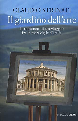 Il Giardino dell'Arte: Il Romanzo di un Viaggio fra le Meraviglie d'Italia