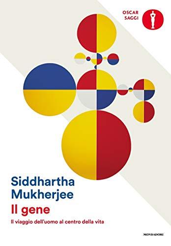 Il gene. Il viaggio dell'uomo al centro della vita - Siddhartha Mukherjee