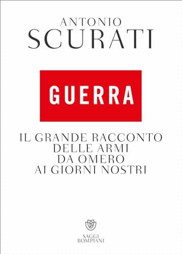Guerra. Il grande racconto delle armi da Omero ai giorni nostri