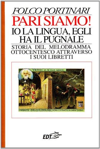 Pari siamo! Io la lingua, egli ha il pugnale: Storia del melodramma ottocentesco attraverso i suoi libretti